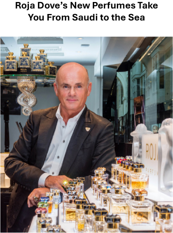 Roja Dove’s New Perfumes Take You From Saudi to the Sea